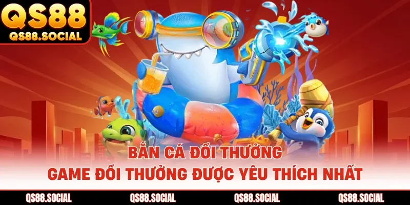 Bắn Cá Đổi Thưởng - Game Đổi Thưởng Được Yêu Thích Nhất