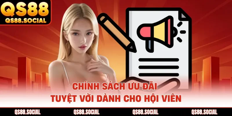 Chính sách ưu đãi tuyệt vời dành cho hội viên