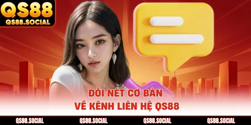Đôi nét cơ bản về kênh liên hệ QS88