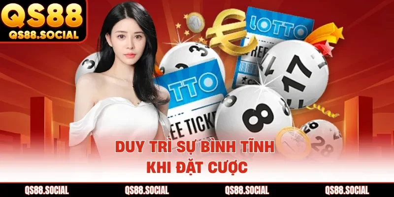 Duy trì sự bình tĩnh khi đặt cược