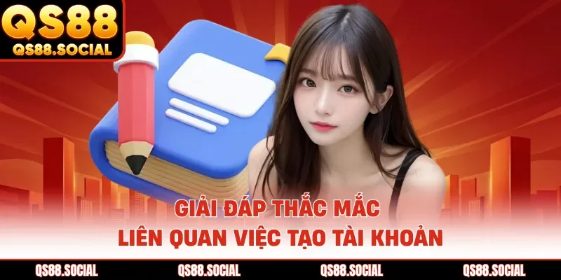 Giải đáp thắc mắc liên quan việc tạo tài khoản