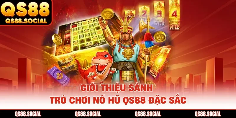 Giới thiệu sảnh trò chơi nổ hũ QS88 đặc sắc