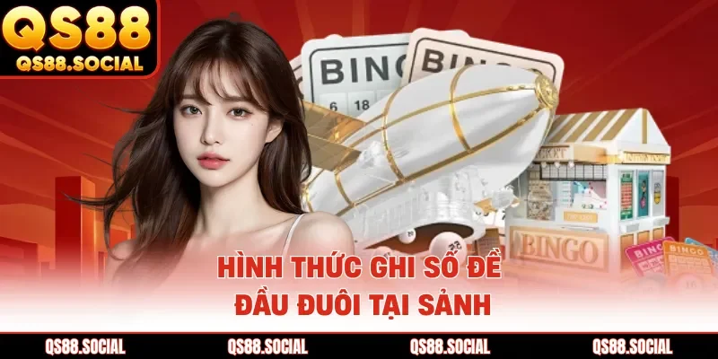 Hình thức ghi số đề đầu đuôi tại sảnh