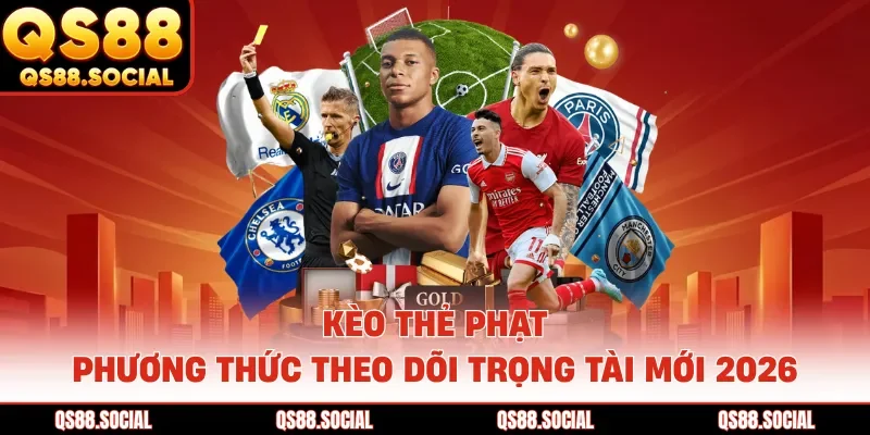 Kèo Thẻ Phạt - Phương Thức Theo Dõi Trọng Tài Mới 2026