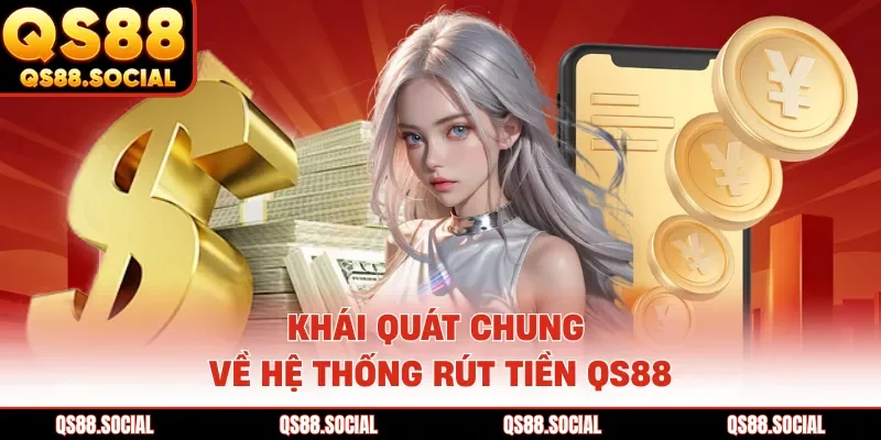 Khái quát chung về hệ thống rút tiền QS88