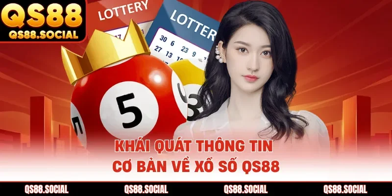 Khái quát thông tin cơ bản về xổ số QS88