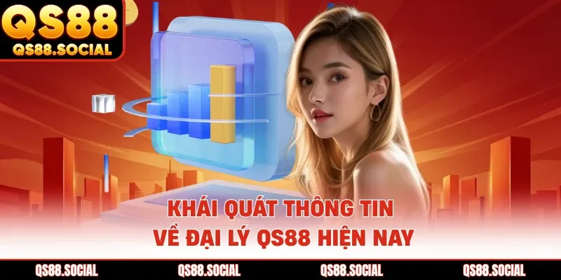 Khái quát thông tin về đại lý QS88 hiện nay