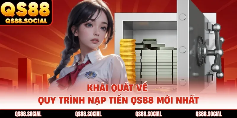Khái quát về quy trình nạp tiền QS88 mới nhất