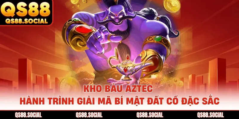 Kho Báu Aztec - Hành Trình Giải Mã Bí Mật Đất Cổ Đặc Sắc