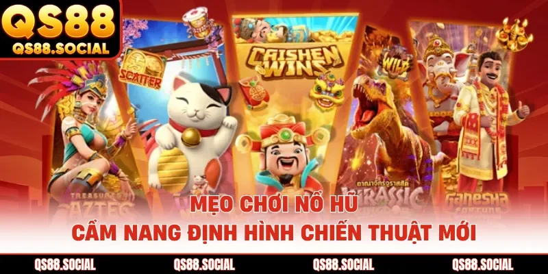 Mẹo Chơi Nổ Hũ - Cẩm Nang Định Hình Chiến Thuật Mới