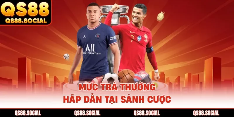 Mức trả thưởng hấp dẫn tại sảnh cược
