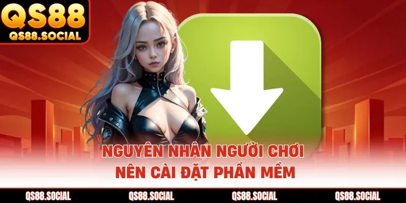 Nguyên nhân người chơi nên cài đặt phần mềm
