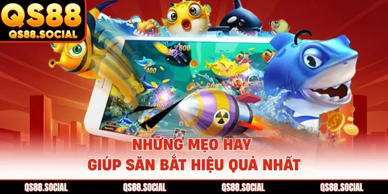 Những mẹo hay giúp săn bắt hiệu quả nhất