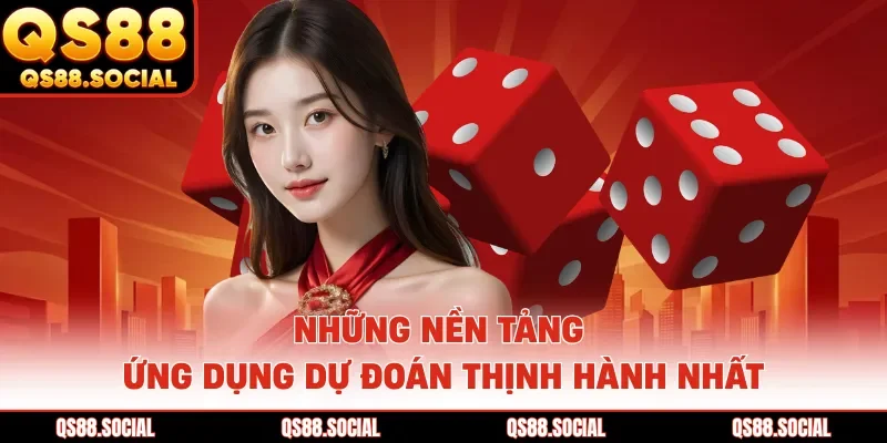 Những nền tảng ứng dụng dự đoán thịnh hành nhất