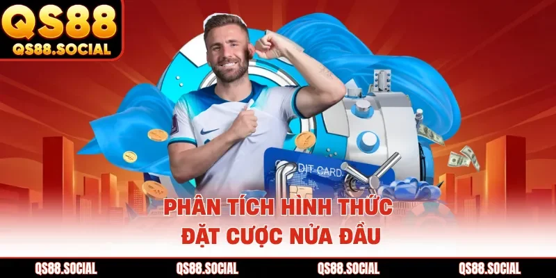 Phân tích hình thức đặt cược nửa đầu