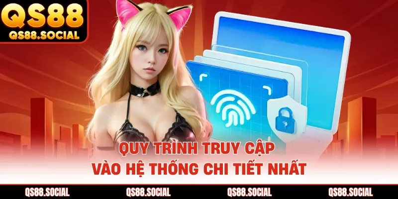 Quy trình truy cập vào hệ thống chi tiết nhất