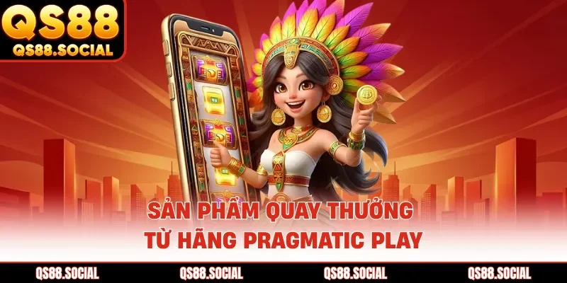 Sản phẩm quay thưởng từ hãng Pragmatic Play