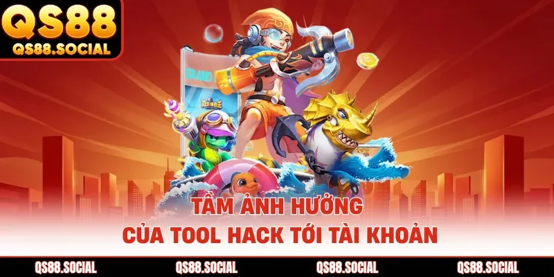 Tầm ảnh hưởng của tool hack tới tài khoản