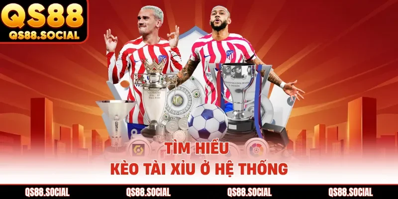 Tìm hiểu kèo tài xỉu ở hệ thống