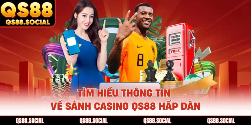 Tìm hiểu thông tin về sảnh casino QS88 hấp dẫn
