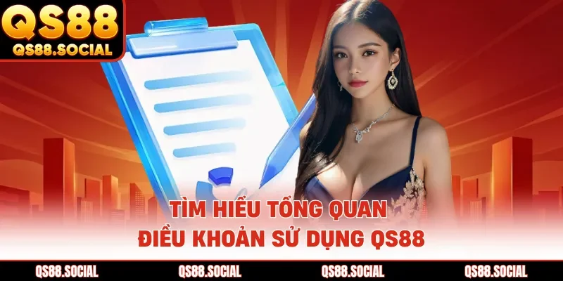 Tìm hiểu tổng quan điều khoản sử dụng QS88
