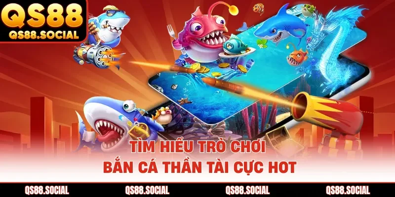 Tìm hiểu trò chơi bắn cá thần tài cực hot