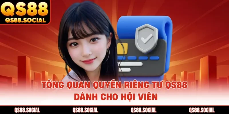 Tổng quan quyền riêng tư QS88 dành cho hội viên