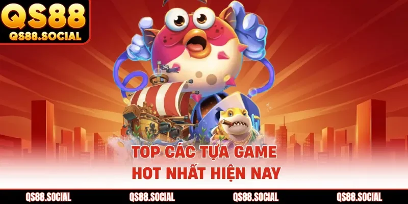 Top các tựa game hot nhất hiện nay