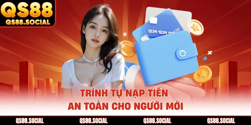 Trình tự nạp tiền an toàn cho người mới