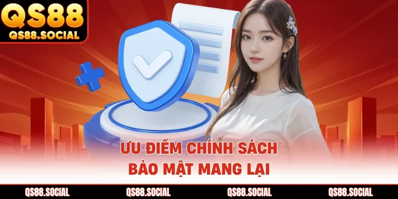 Ưu điểm chính sách bảo mật mang lại