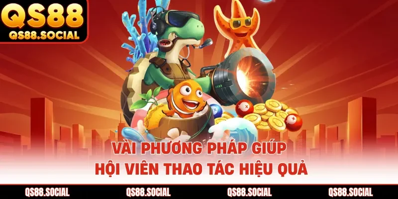 Vài phương pháp giúp hội viên thao tác hiệu quả