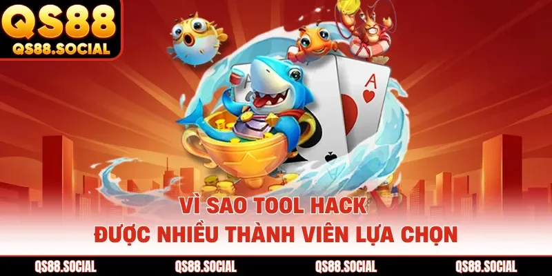 Vì sao tool hack được nhiều thành viên lựa chọn