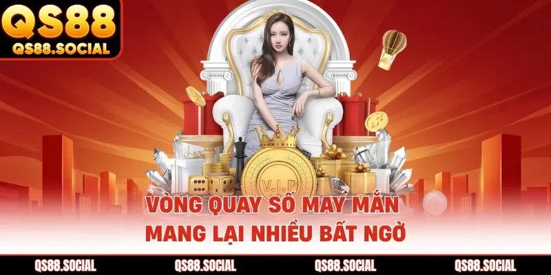 Vòng quay số may mắn mang lại nhiều bất ngờ
